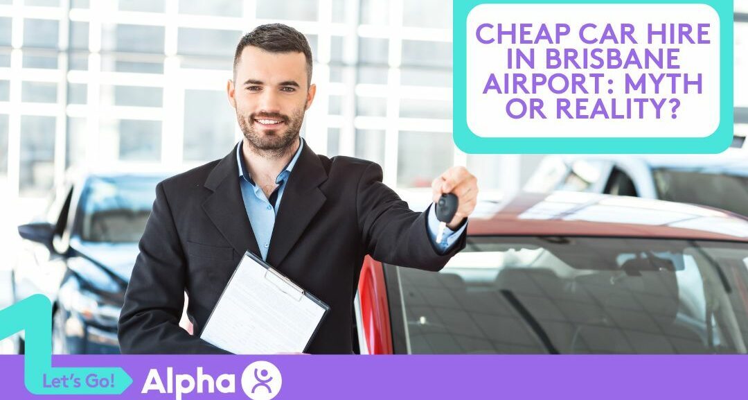 Cheap Car Hire in Brisbane Airport Myth or Reality