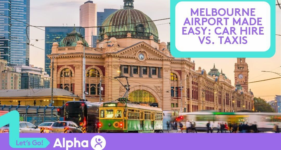 Melbourne Airport Made Easy Car Hire vs. Taxis - Blog