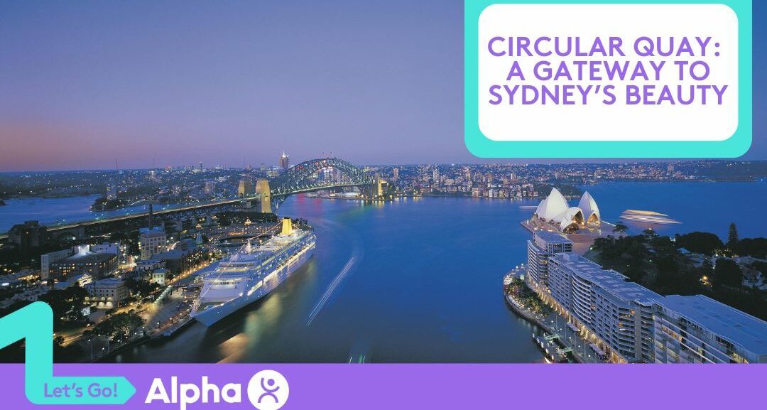 Circular Quay A Gateway to Sydney’s Beauty - Blog