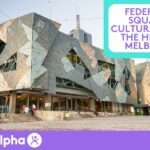 Federation Square A Cultural Hub in the Heart of Melbourne - Blog