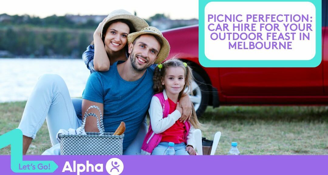 Picnic Perfection Car Hire for Your Outdoor Feast in Melbourne - blog