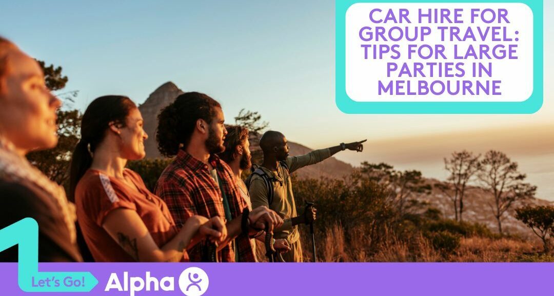 Car Hire for Group Travel Tips for Large Parties in Melbourne - Blog