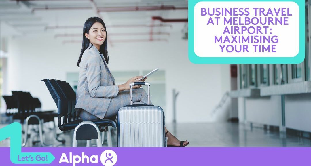 Business Travel at Melbourne Airport Maximising Your Time - Blog