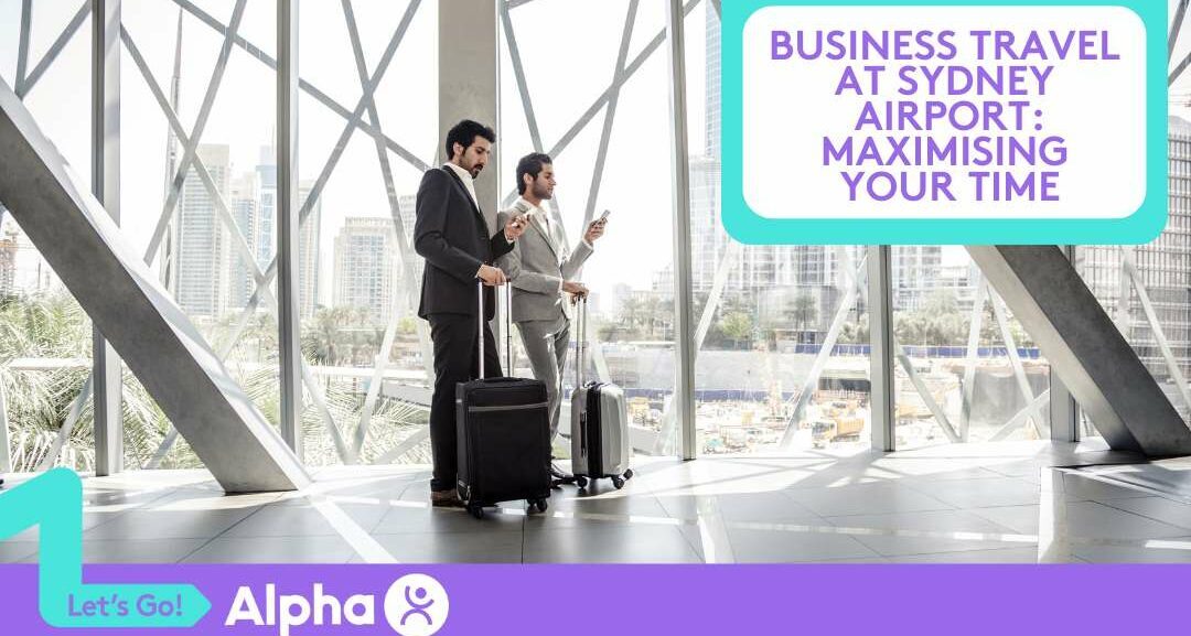 Business Travel at Sydney Airport Maximising Your Time - Blog