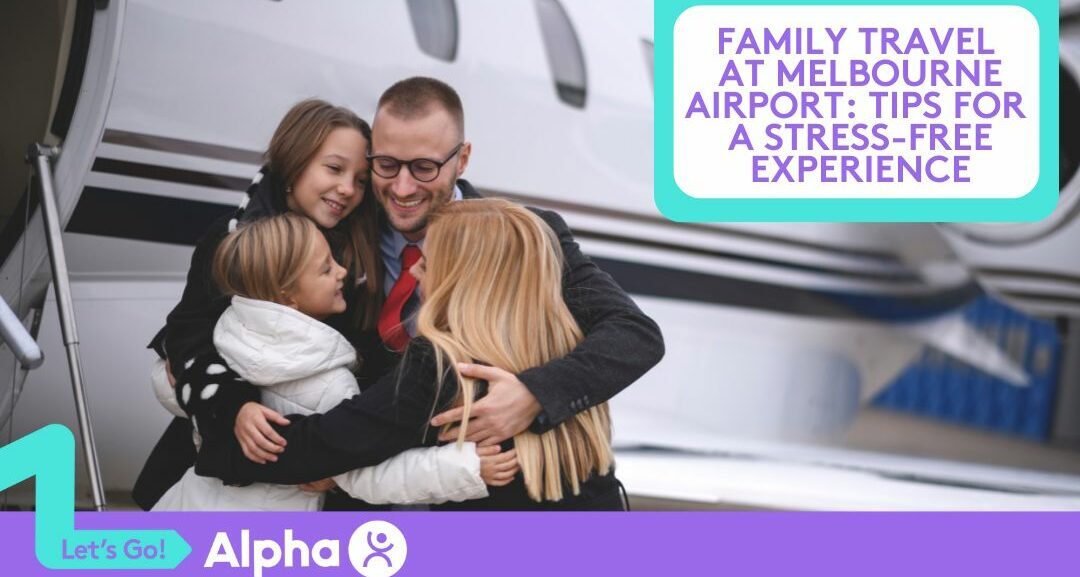 Family Travel at Melbourne Airport Tips for a Stress-Free Experience - Blog